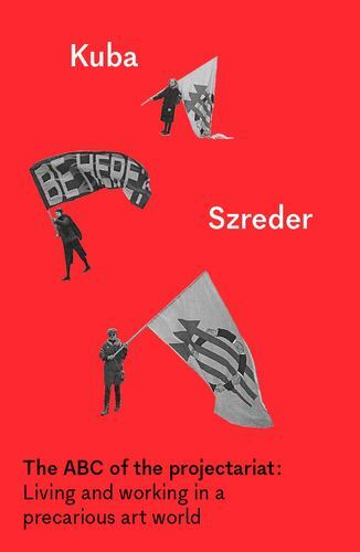 ABC of the Projectariat : Living and Working in a Precarious Art World, Paper…