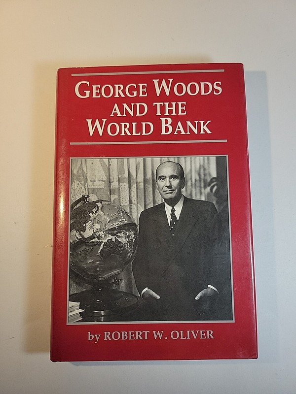 George Woods and the World Bank by Robert W. Oliver (1995, Hardcover)