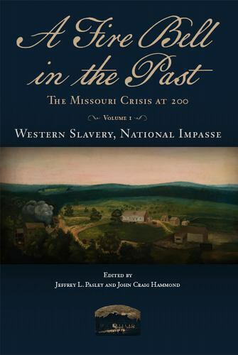 A Fire Bell in the Past: The Missouri Crisis at 200, Volume I, Western Slavery,