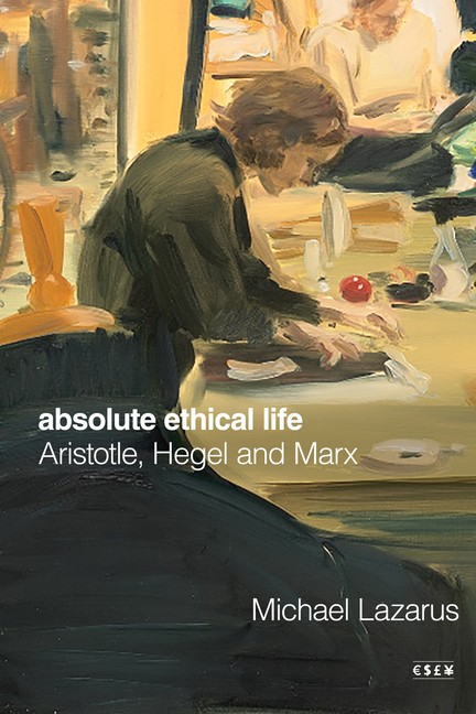 Absolute Ethical Life: Aristotle, Hegel And Marx