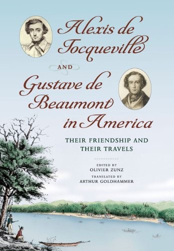 ALEXIS DE TOCQUEVILLE AND GUSTAVE DE BEAUMONT IN AMERICA: By Olivier Zunz Mint