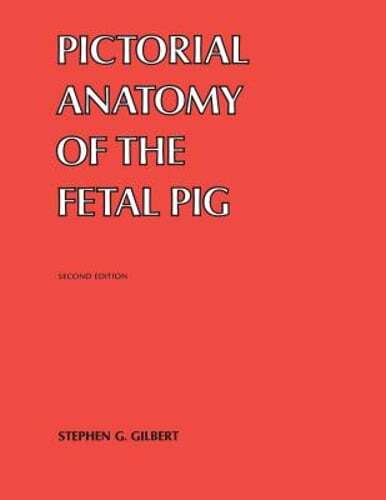 Pictorial Anatomy of the Fetal Pig by Stephen G Gilbert: Used
