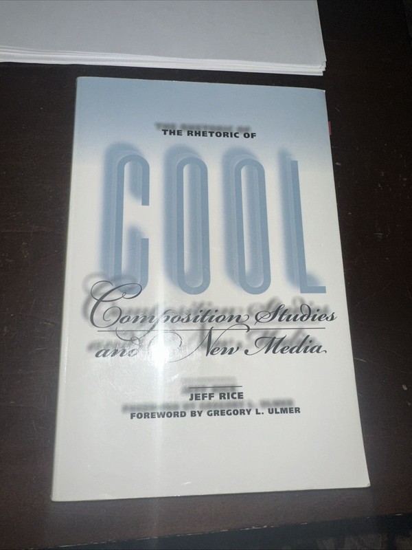 The Rhetoric of Cool: Composition Studies and New Media by Rice, Jeff