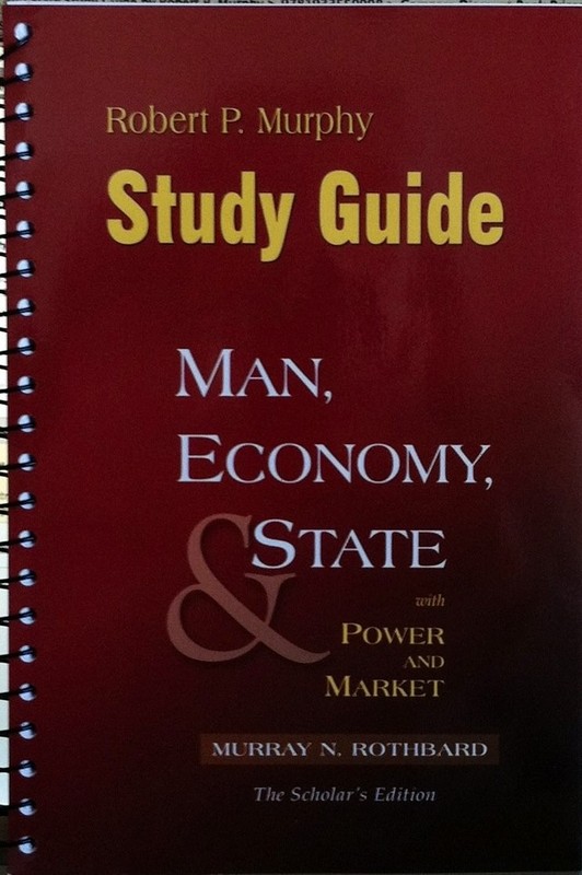 Study Guide to Murray N. Rothbard’s: Man, Economy and State with Power and M…