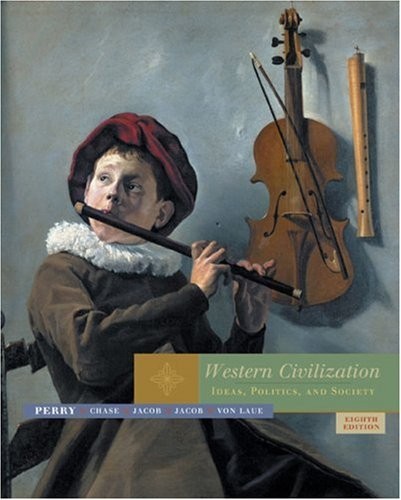 WESTERN CIVILIZATION: IDEAS, POLITICS, AND SOCIETY By Marvin Perry & Myrna Chase