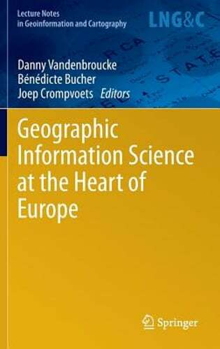 Geographic Information Science at the Heart of Europe by Danny Vandenbroucke