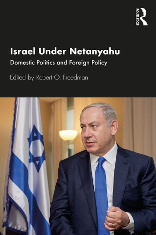 Israel Under Netanyahu: Domestic Politics and Foreign Policy by Robert O. Freedm