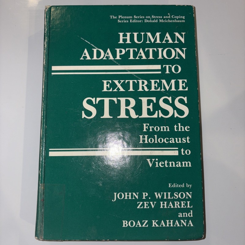Human Adaptation to Extreme Stress: From the Holocaust to Vietnam by John P. Wil