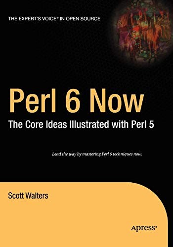 PERL 6 NOW: THE CORE IDEAS ILLUSTRATED WITH PERL 5 By Scott Walters *Excellent*