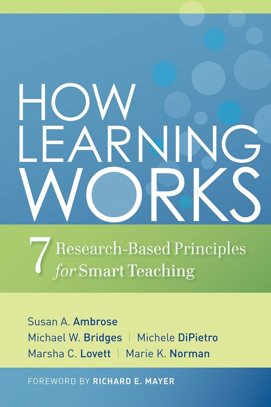 How Learning Works: Seven Research-Based Principles for Smart Teaching (The …
