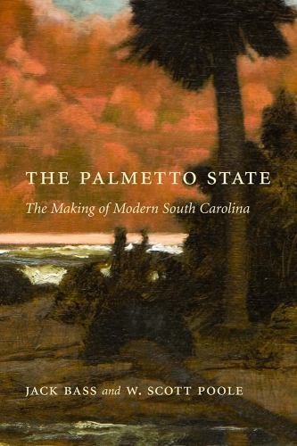 The Palmetto State: The Making of Modern South Carolina by Bass, Jack