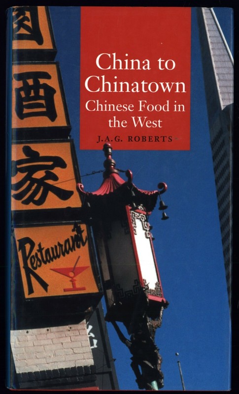 CHINA TO CHINATOWN: Chinese Food in the West – J. A. G. Robe – NF/VG+