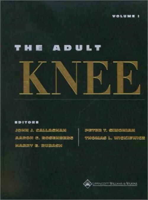The Adult Knee Callaghan, John J.; Rosenberg, Aaron G., M.D.; Rubash, Harry E.;
