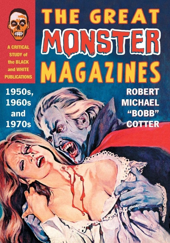 The Great Monster Magazines: A Critical Study of the Black and White Publicatio,