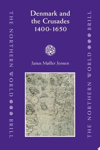 Denmark and the Crusades, 1400-1650 (The Northern World) – Jensen, J.M.