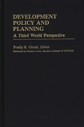 Development Policy and Planning: A Third Word Perspective by Pradip K Ghosh: New