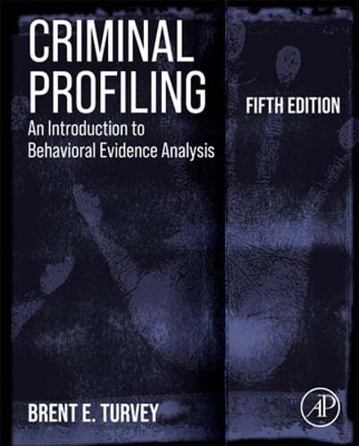 Criminal Profiling: An Introduction to Behavioral Evidence Analysis by Turvey