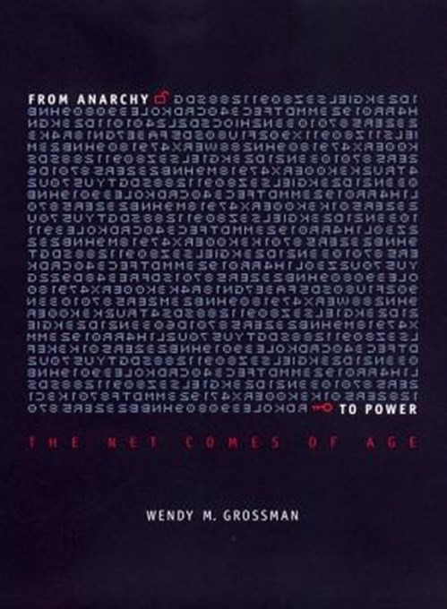 From Anarchy to Power : The Net Comes of Age, Hardcover by Grossman, Wendy M….