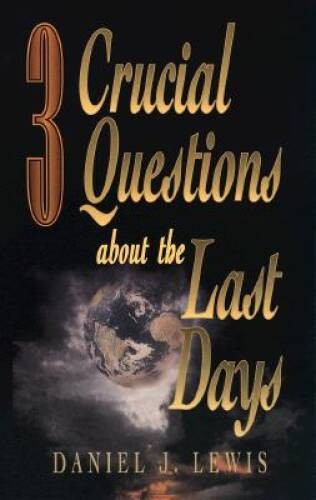 3 Crucial Questions About the Last Days – Paperback By Lewis, Daniel J – GOOD