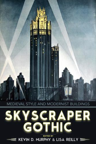 Skyscraper Gothic: Medieval Style and Modernist Buildings, , Good Book
