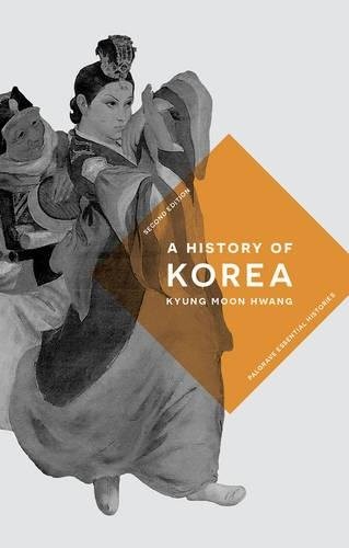 A HISTORY OF KOREA (PALGRAVE ESSENTIAL HISTORIES SERIES) By Kyung Moon Hwang