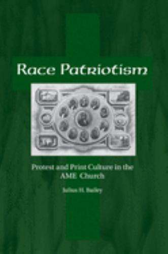 Race Patriotism: Protest and Print Culture in the A.M.E. Church, Bailey, Julius