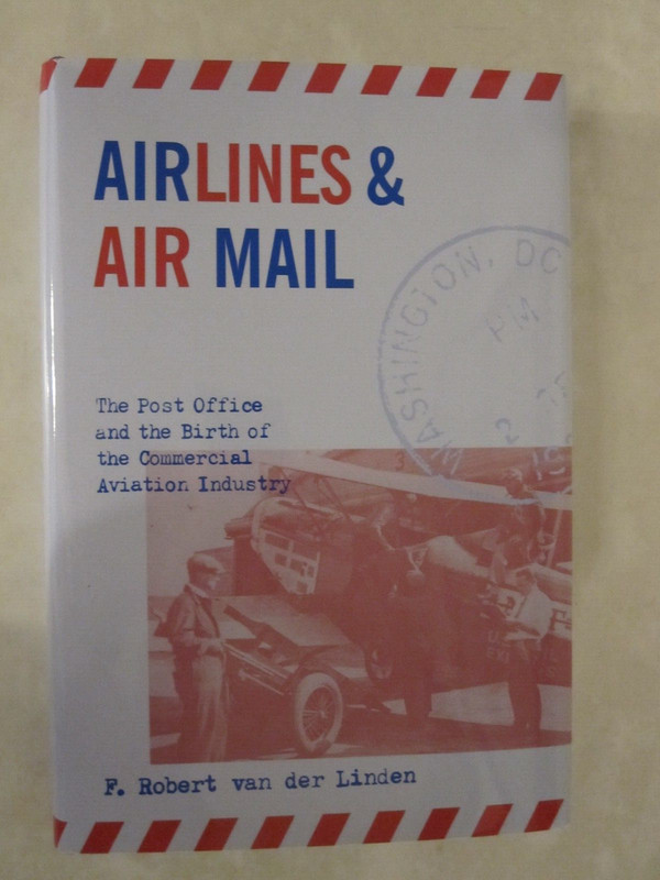 Airlines and Air Mail : The Post Office and the Birth of the Commercial Aviation