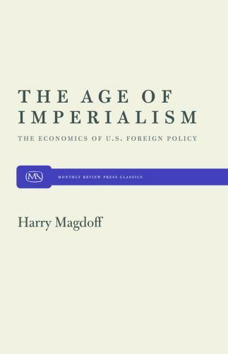 The Age of Imperialism: The Economics of U.S. Foreign Policy by Magdoff, Harry