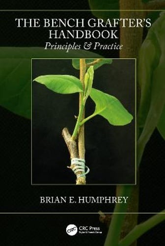 The Bench Grafter’s Handbook: Principles & Practice by Brian E Humphrey: Used