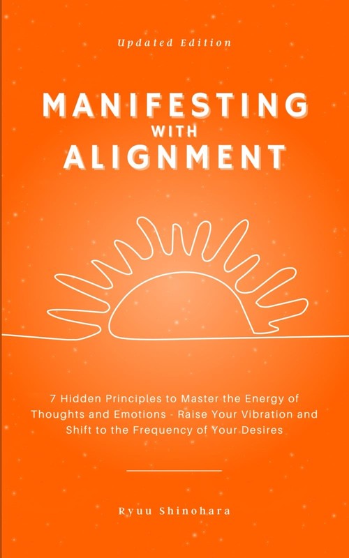 Manifesting with Alignment: 7 Hidden Principles to Master the Energy of Thou…