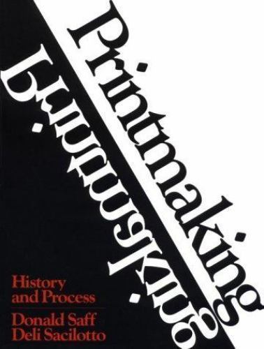 Printmaking: History and Process by Saff, Donald; Sacilotto, Deli