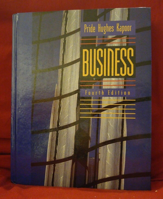 Business 4th Ed. by William M Pride, Robert J Hughes, Jack R Kapoor HARDCOVER