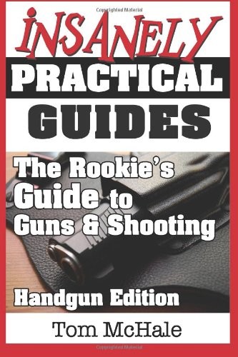 THE ROOKIE’S GUIDE TO GUNS AND SHOOTING, HANDGUN EDITION: By Tom Mchale *VG+*