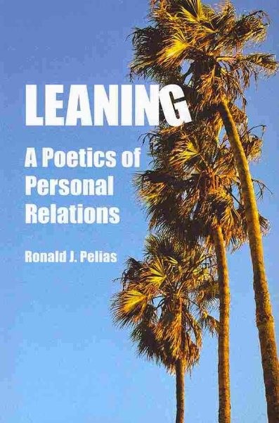 Leaning : A Poetics of Personal Relationships, Paperback by Pelias, Ronald J….