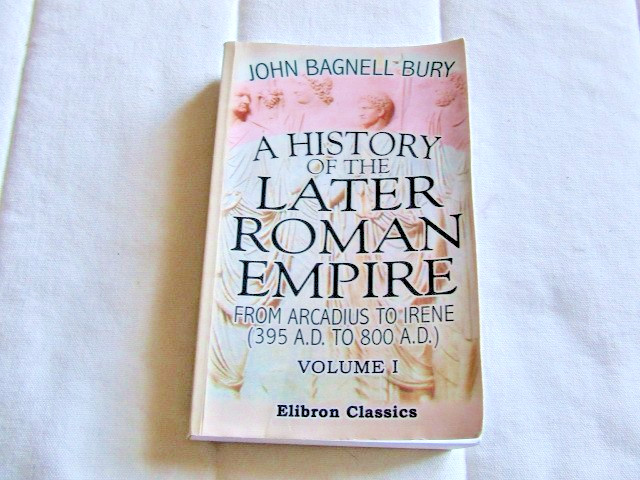 History of the Later Roman Empire from Arcadius to Irene (395-800) Volume 1 PB