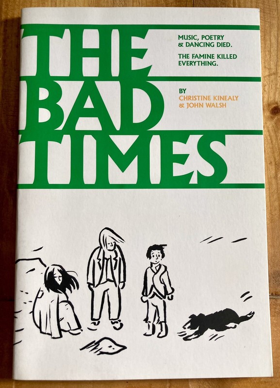 THE BAD TIMES by CHRISTINE KINEALY & JOHN WALSH 2015 GRAPHIC NOVEL IRISH FAMINE