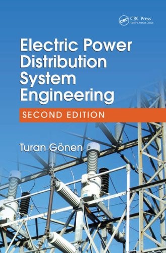 ELECTRIC POWER DISTRIBUTION SYSTEM ENGINEERING, SECOND By Turan Gonen