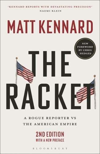 The Racket: A Rogue Reporter Vs the American Empire by Matt Kennard: New