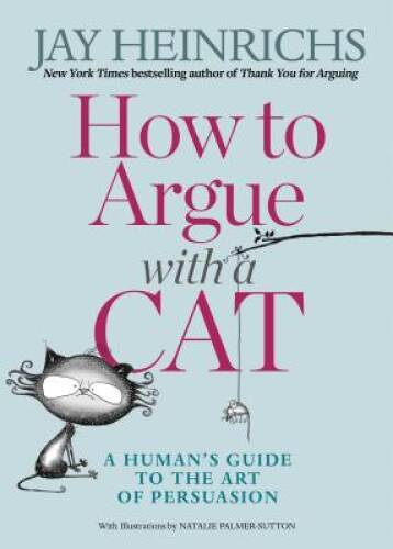 How to Argue With A Cat: A Human’s Guide to the Art of Persuasion – VERY GOOD
