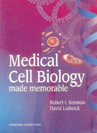 Medical Cell Biology Made Memorable, 1e By Robert I. Norman BSc