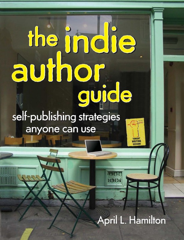 The Indie Author Guide: Self-Publishing Strategies Anyone Can Use, Hamilton, Apr