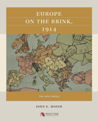 Europe on the Brink, 1914: The July Crisis (Reacting to the Past™), Moser, John