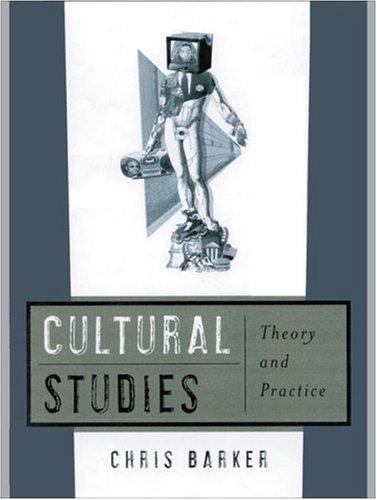 Cultural Studies: Theory and Practice by Chris Barker