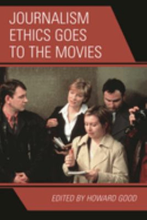 Journalism Ethics Goes to the Movies Perfect Howard Good