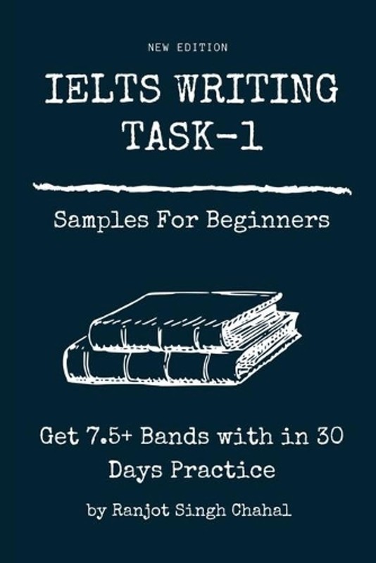 IELTS Writing Task-1 Samples for Beginners: Get 7.5+ Bands with in 30 Days Pract