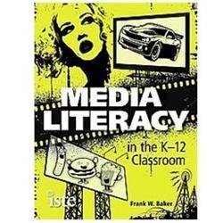 Media Literacy in the K-12 Classroom – paperback, Frank W Baker, 1564843076