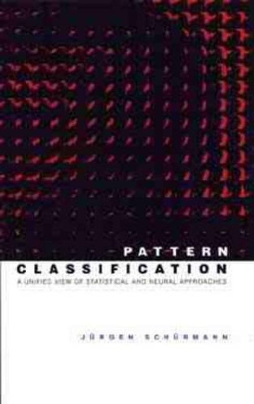 Pattern Classification: A Unified View of Statistical and Neural Approaches by J