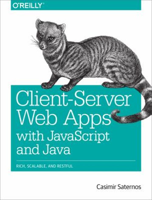 Client-Server Web Apps with JavaScript and Java : Rich, Scalable,