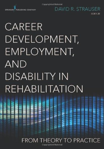 Career Development Employment and Disability in Rehabilitation by David Strauser