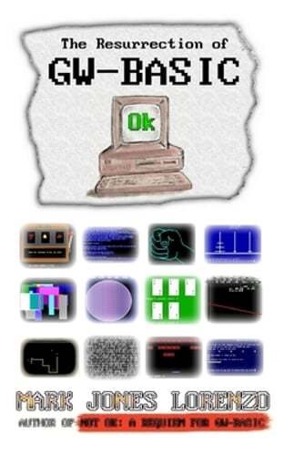 Ok: The Resurrection of GW-BASIC by Mark Jones Lorenzo: New